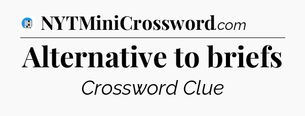 Alternative to briefs Crossword Clue