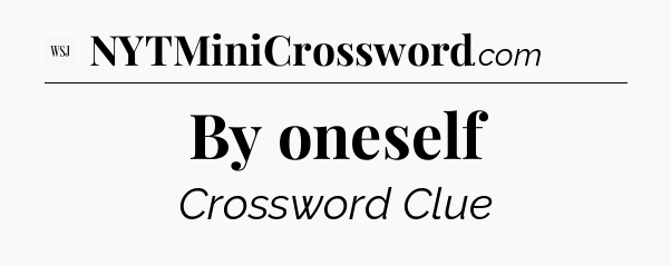 By oneself - WSJ Crossword