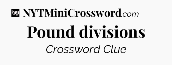 Pound divisions Crossword Clue