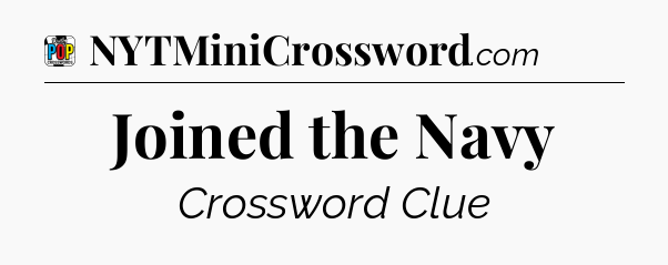 Joined the Navy Crossword Clue