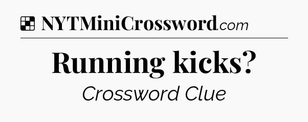 Solution: Running kicks - NYT Crossword