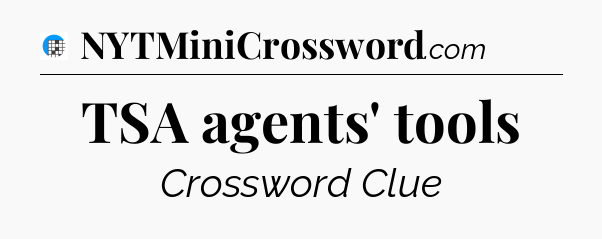 TSA agents' tools Crossword Clue