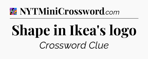 Shape in Ikea's logo Crossword Clue