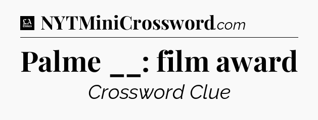 Palme __: film award - LA Times Crossword