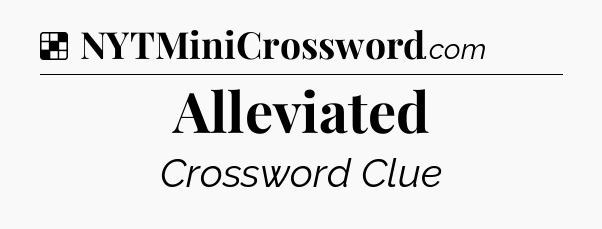 Solution: Alleviated - NYT Crossword