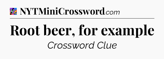 Root beer, for example Crossword Clue