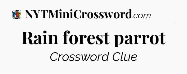 Rain forest parrot Crossword Clue