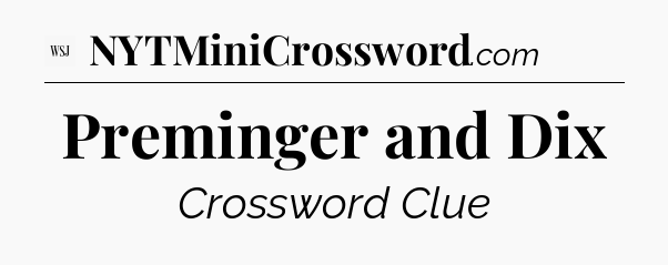 Preminger and Dix - WSJ Crossword