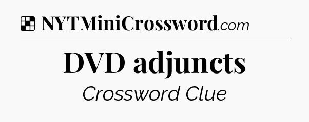 Solution: DVD adjuncts - NYT Crossword