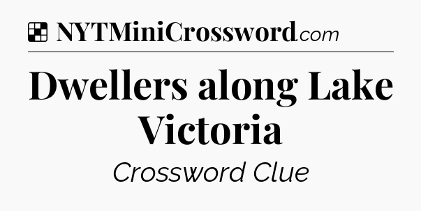 Solution: Dwellers along Lake Victoria - NYT Crossword
