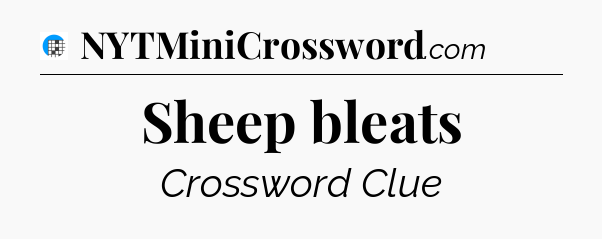 Sheep bleats Crossword Clue