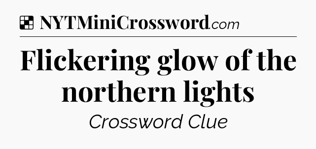 Solution: Flickering glow of the northern lights - NYT Crossword