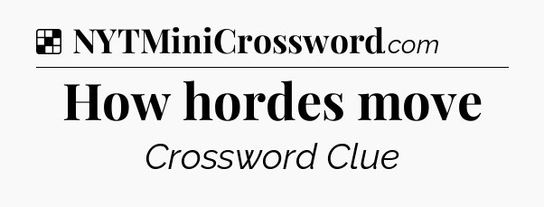 Solution: How hordes move - NYT Crossword