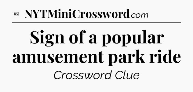 Sign of a popular amusement park ride - WSJ Crossword