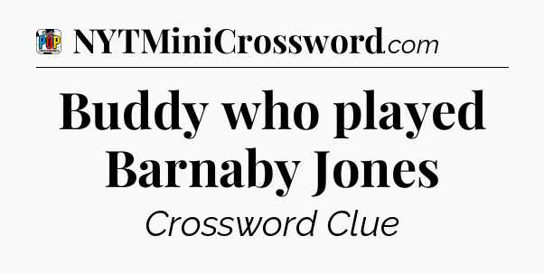 Buddy who played Barnaby Jones Crossword Clue
