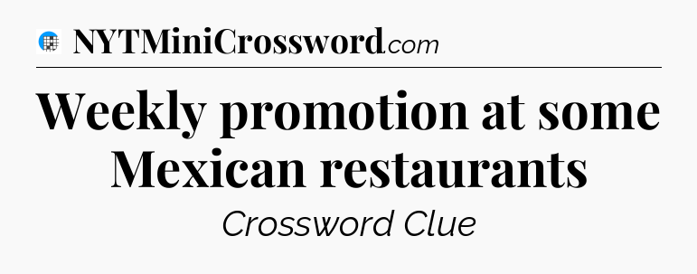 Weekly promotion at some Mexican restaurants Crossword Clue