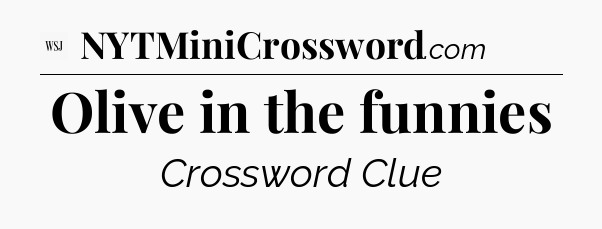 Olive in the funnies - WSJ Crossword