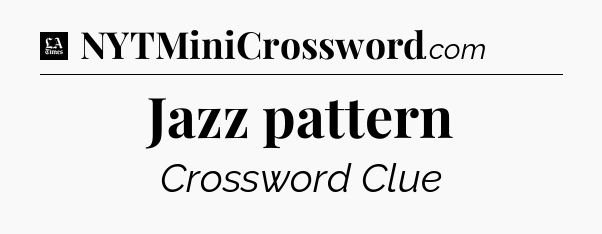 Jazz pattern - LA Times Crossword