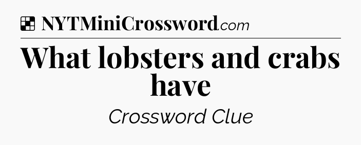 Solution: What lobsters and crabs have - NYT Crossword