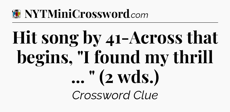 Hit song by 41-Across that begins, 
