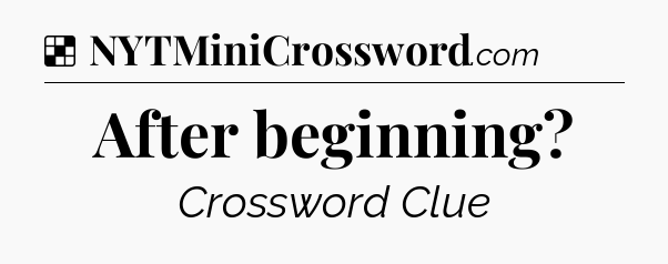 Solution: After beginning - NYT Crossword