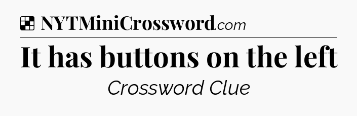 Solution: It has buttons on the left - NYT Crossword
