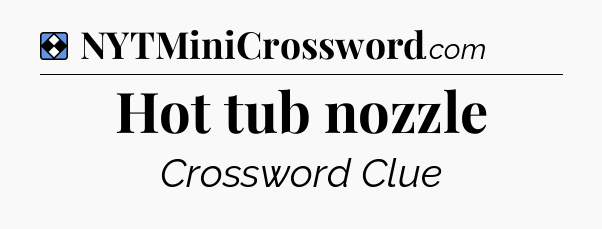 Solution: Hot tub nozzle - NYT Mini Crossword