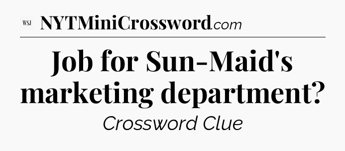Job for Sun-Maid's marketing department - WSJ Crossword