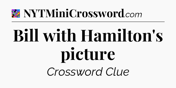Bill with Hamilton's picture Crossword Clue