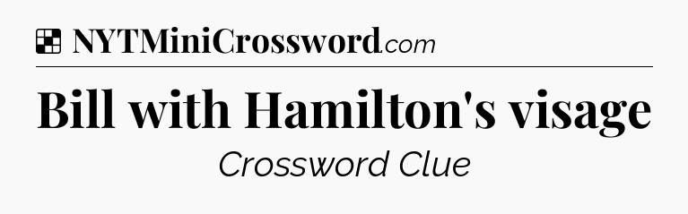 Solution: Bill with Hamilton's visage - NYT Crossword