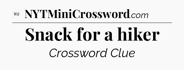 Snack for a hiker - WSJ Crossword