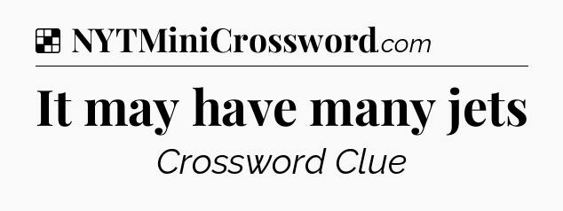 Solution: It may have many jets - NYT Crossword