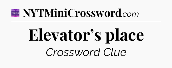 Elevator’s place - Thomas Joseph Crossword