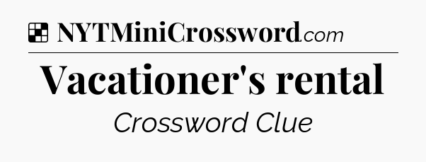 Solution: Vacationer's rental - NYT Crossword