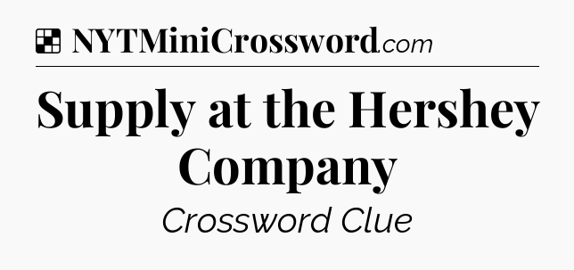 Solution: Supply at the Hershey Company - NYT Crossword
