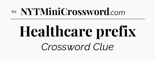Healthcare prefix - WSJ Crossword
