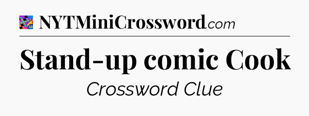 Stand-up comic Cook Crossword Clue