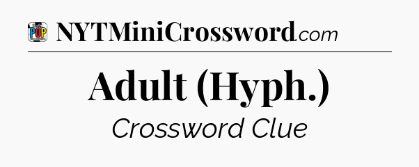 Adult (Hyph.) Crossword Clue