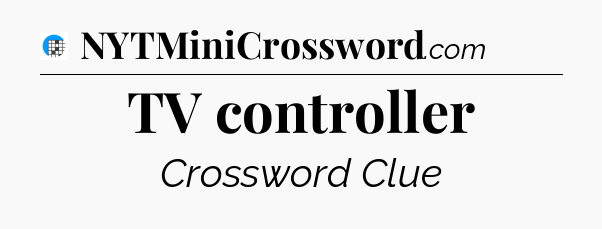TV controller Crossword Clue