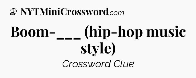 Boom-___ (hip-hop music style) - Daily Themed Classic Crossword