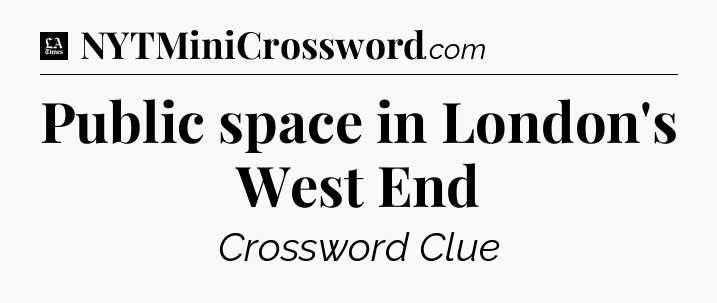 Public space in London's West End - LA Times Crossword