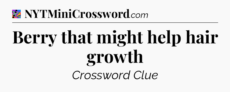 Berry that might help hair growth Crossword Clue