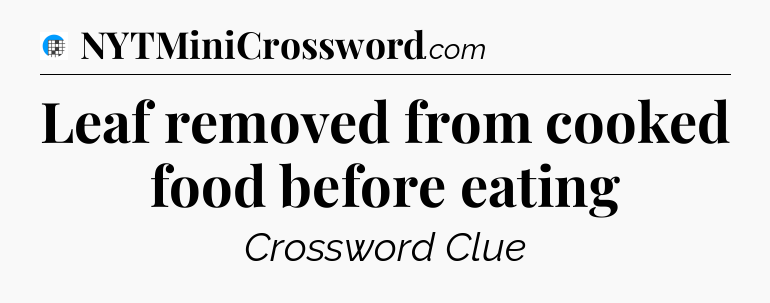 Leaf removed from cooked food before eating Crossword Clue