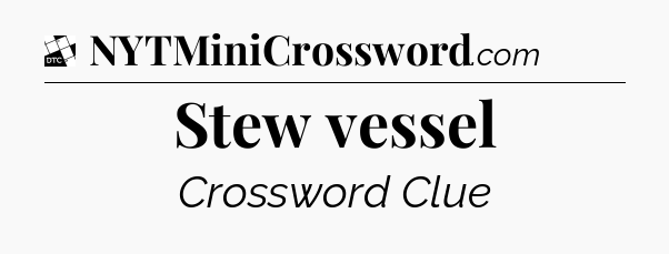 Stew vessel - Daily Themed Classic Crossword