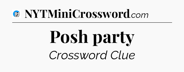 Posh party Crossword Clue