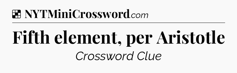 Solution: Fifth element, per Aristotle - NYT Crossword