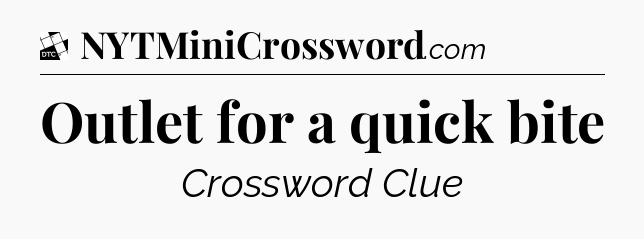 Outlet for a quick bite - Daily Themed Classic Crossword