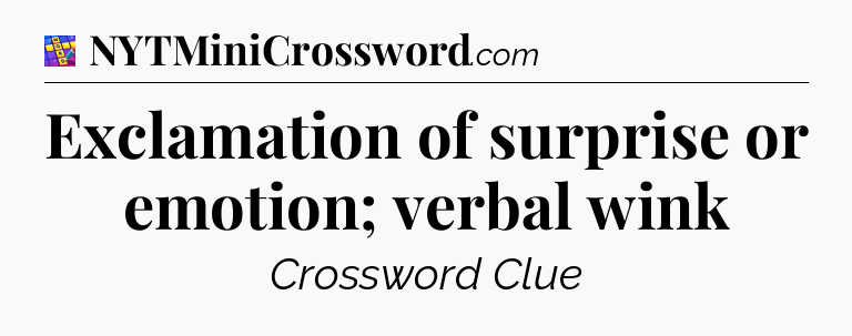 Exclamation of surprise or emotion; verbal wink Codycross