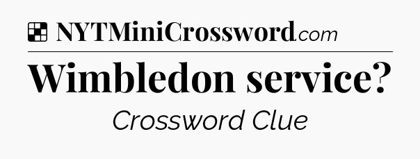 Solution: Wimbledon service - NYT Crossword