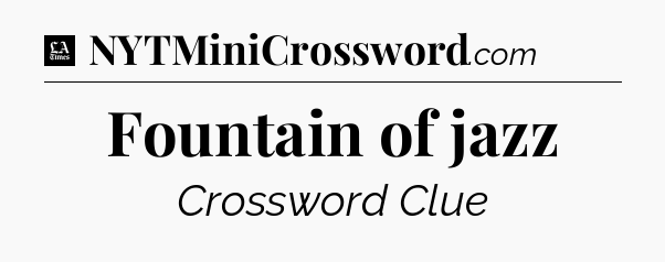 Fountain of jazz - LA Times Crossword